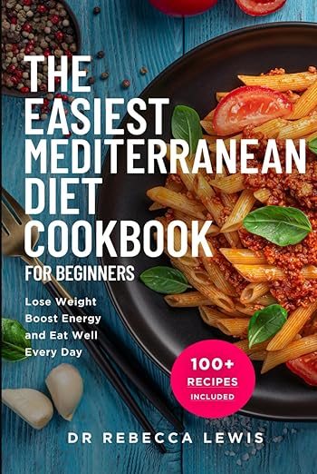 Free: The Easiest Mediterranean Diet Cookbook for Beginners: Lose Weight, Boost Energy, and Eat Well Every Day
