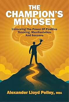 Free: The Champion’s Mindset: Unlocking the Power of Positive Thinking, Manifestation, Success