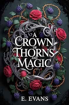 A Crown of Thorns and Magic: A Dark Epic Fantasy Romance (The Bramble Throne Book 1)