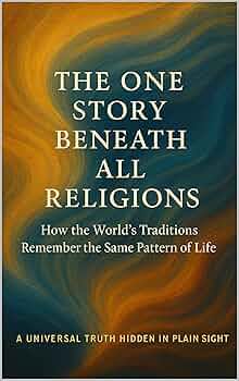 Free: The One Story Beneath All Religions: How the World’s Traditions Remember the Same Pattern of Life