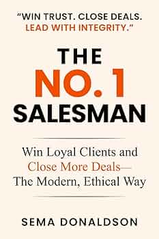 THE NO. 1 SALESMAN: Win Loyal Clients and Close More Deals—The Modern, Ethical Way