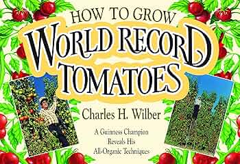 Free: How to Grow World Record Tomatoes: A Guinness Champion Reveals His All-Organic Secrets