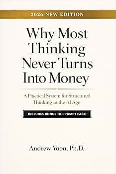 Why Most Thinking Never Turns Into Money: A Practical System for Structured Thinking in the AI Age