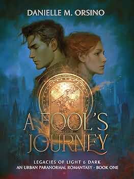 A Fool’s Journey (Legacies of Light & Dark An Urban Paranormal Romantasy Book 1)