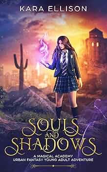 Souls and Shadows: A Magical Academy Urban Fantasy Young Adult Adventure