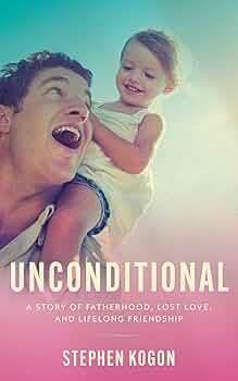 Unconditional: A Story of Fatherhood, Lost Love, and Lifelong Friendship