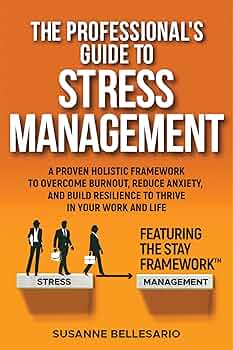 Free: The Professional's Guide to Stress Management: A Proven Holistic Framework to Overcome Burnout, Reduce Anxiety, and Build Resilience to Thrive in Your Work and in Your Life. Featuring The STAY method