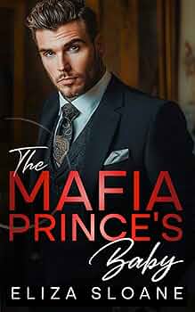 The Mafia Prince's Baby : An Enemies to Lovers Surprise Baby Romance