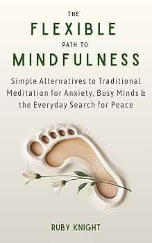 Free: The Flexible Path to Meditation: Simple Alternatives to Traditional Meditation for Anxiety, Busy Minds & the Everyday Search for Peace