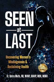 Free: Seen At Last: Uncovering Women's Misdiagnoses & Reclaiming Health