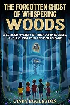 The Forgotten Ghost of Whispering Woods: A Summer Mystery of Friendship, Secrets, and a Ghost Who Refused to Fade