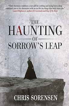 The Haunting of Sorrow's Leap: a Contemporary Gothic Ghost Thriller