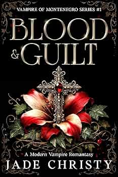 Blood & Guilt: A Modern Vampire Romantasy (Vampire of Montenegro Series Book 1)
