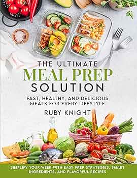 Free: The Ultimate Meal Prep Solution: Fast, Healthy, and Delicious Meals for Every Lifestyle