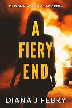 Free: A Fiery End (A DI Fiona Williams Mystery): Detective Mystery