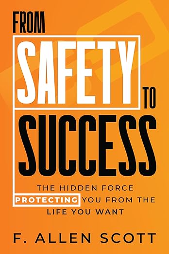 From Safety to Success: The Hidden Force Protecting You From the Life You Want