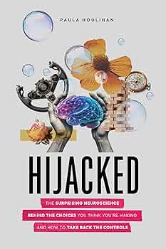 Hijacked: The Surprising Neuroscience Behind the Choices You Think You're Making and How to Take Back the Controls