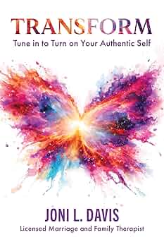 Transform: Tune In to Turn On Your Authentic Self