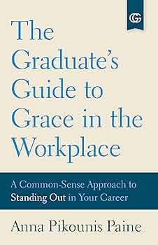 The Graduate’s Guide to Grace in the Workplace