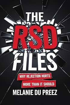 The RSD Files: A Psychologist's Honest Account: Why Rejection Hurts More Than It Should