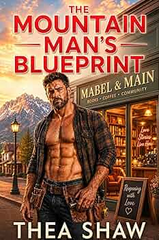 The Mountain Man’s Blueprint: A Steamy Small Town Forced Proximity Romance (Grizzlyclaw Brothers Book 1)