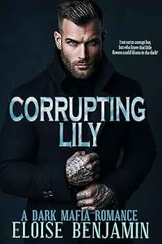 Corrupting Lily: An Age Gap, Dark Mafia Romance