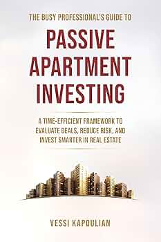 THE BUSY PROFESSIONAL’S GUIDE TO PASSIVE APARTMENT INVESTING