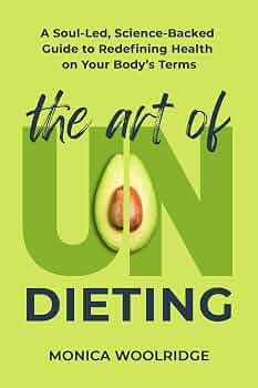Free: The Art of Undieting: A Soul-led, Science-Backed Guide to Redefining Health on Your Body's Terms