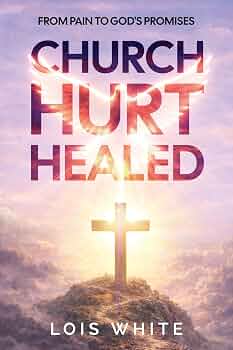 Free: Church Hurt Healed: From Pain to God's Promises
