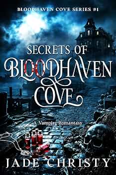 Secrets of Bloodhaven Cove: A Vampire Romantasy (Bloodhaven Cove Series Book 1)