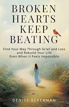 Free: Broken Hearts Keep Beating: Find Your Way Through Grief and Loss and Rebuild Your Life Even When It Feels Impossible