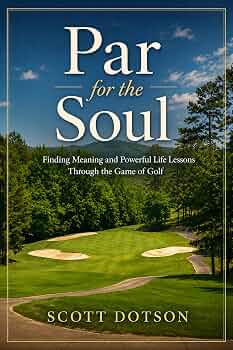 Par for the Soul: Finding Meaning and Powerful Life Lessons Through the Game of Golf