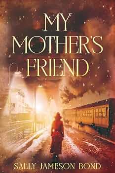 My Mother’s Friend: A WWII Home Front Forbidden Love Story (The Echoes of War Saga Book 1)