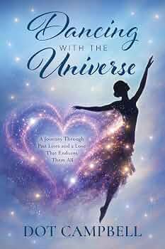 Free: Dancing With The Universe: A Journey Through Past Lives and a Love That Endures Them All