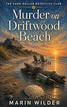 Murder on Driftwood Beach: A Small-Town Coastal Mystery (The Sand Dollar Detective Club Book 1)