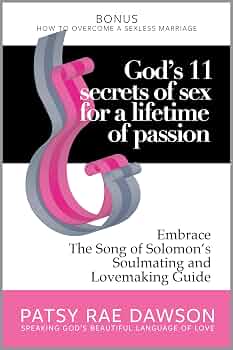 Free: God's 11 Secrets of Sex for a Lifetime of Passion: Embrace The Song of Solomon's Soulmating and Lovemaking Guide