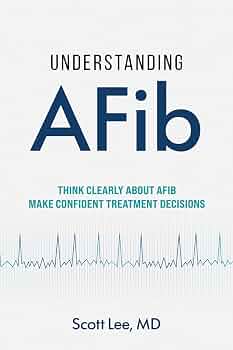Free: Understanding AFib: Think Clearly About AFib. Make Confident Treatment Decisions