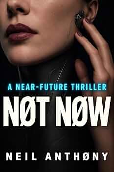 NØT NØW: A Near-Future Thriller