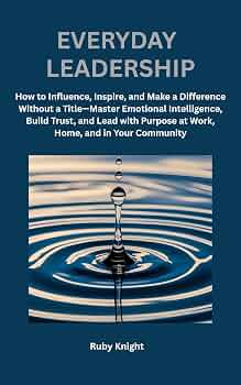 Free: Everyday Leadership: How to influence, Inspire and Make a Difference Without a Title
