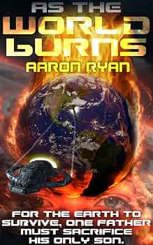 As The World Burns: A Futuristic Faith-Based Science Fiction Novel where Apocalyptic Stakes meets True Love